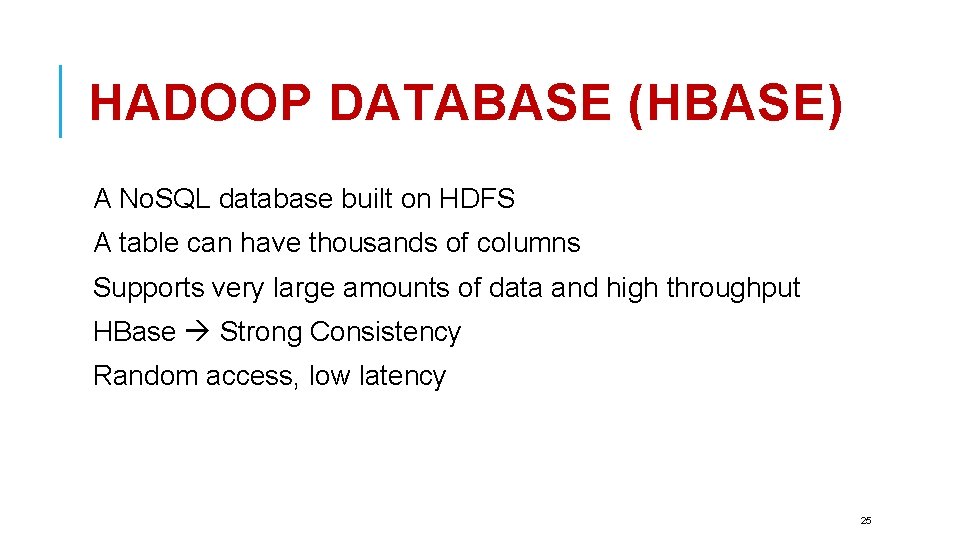 HADOOP DATABASE (HBASE) A No. SQL database built on HDFS A table can have