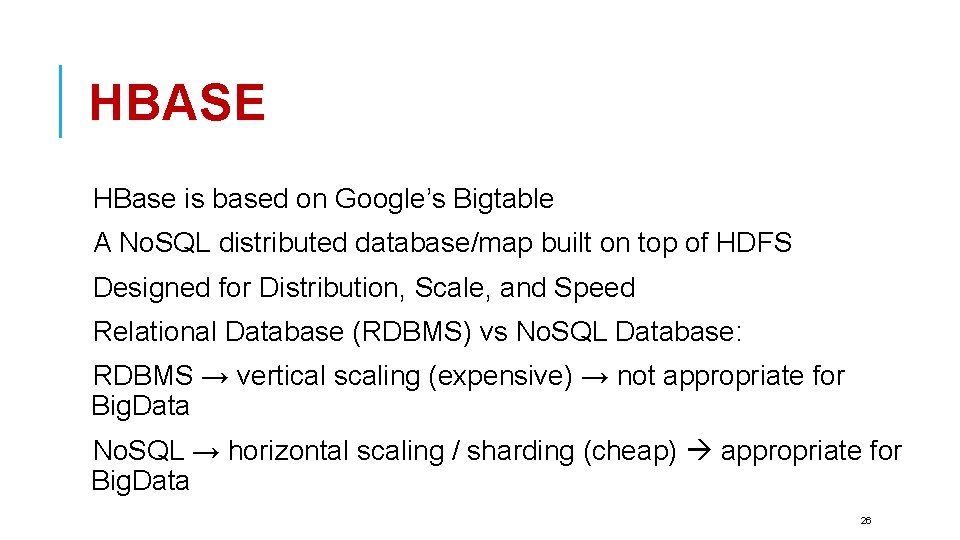 HBASE HBase is based on Google’s Bigtable A No. SQL distributed database/map built on