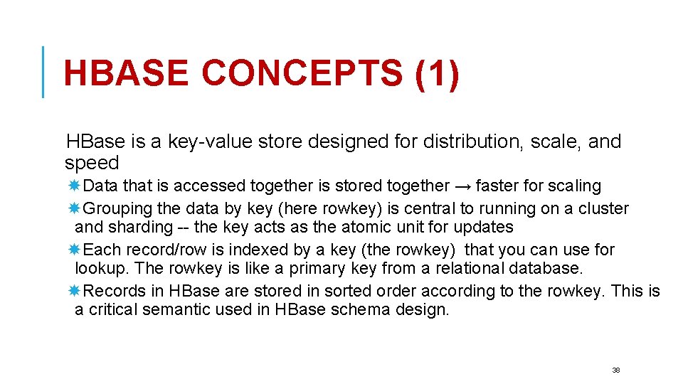 HBASE CONCEPTS (1) HBase is a key-value store designed for distribution, scale, and speed