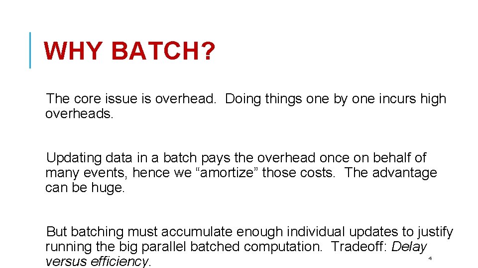 WHY BATCH? The core issue is overhead. Doing things one by one incurs high