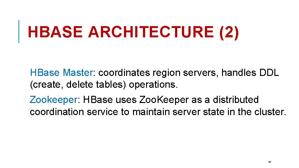 HBASE ARCHITECTURE (2) HBase Master: coordinates region servers, handles DDL (create, delete tables) operations.