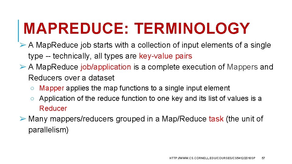 MAPREDUCE: TERMINOLOGY ➢ A Map. Reduce job starts with a collection of input elements