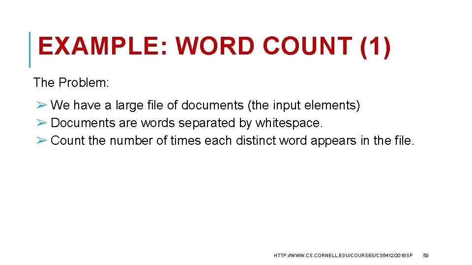 EXAMPLE: WORD COUNT (1) The Problem: ➢ We have a large file of documents
