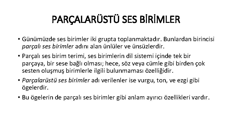 PARÇALARÜSTÜ SES BİRİMLER • Günümüzde ses birimler iki grupta toplanmaktadır. Bunlardan birincisi parçalı ses