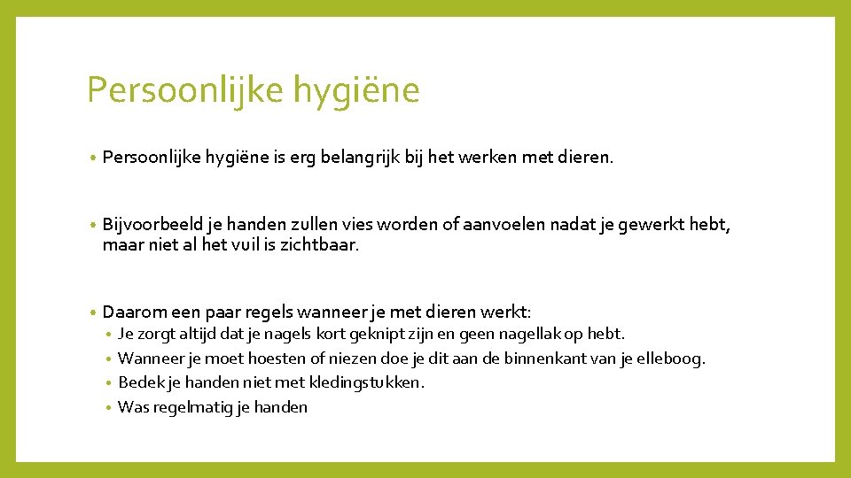 Persoonlijke hygiëne • Persoonlijke hygiëne is erg belangrijk bij het werken met dieren. •