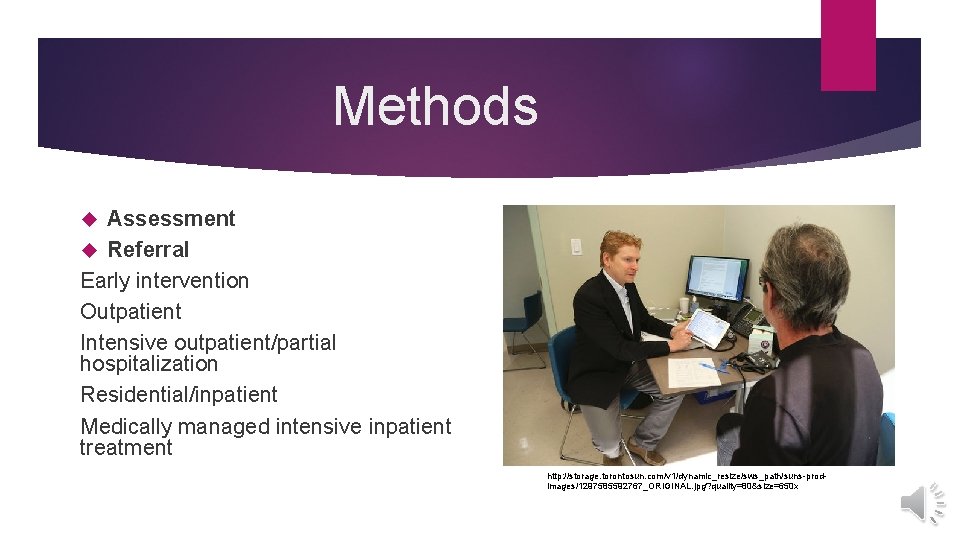 Methods Assessment Referral Early intervention Outpatient Intensive outpatient/partial hospitalization Residential/inpatient Medically managed intensive inpatient