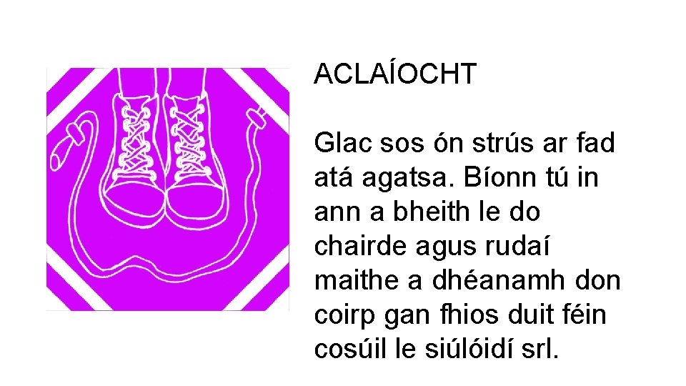 ACLAÍOCHT Glac sos ón strús ar fad atá agatsa. Bíonn tú in ann a