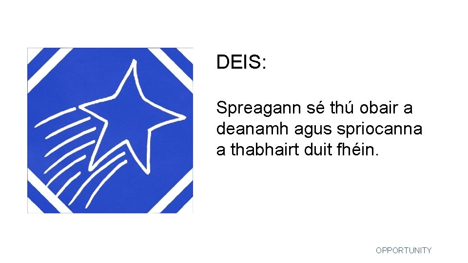 DEIS: Spreagann sé thú obair a deanamh agus spriocanna a thabhairt duit fhéin. OPPORTUNITY