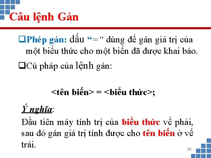 Câu lệnh Gán q. Phép gán: dấu “=“ dùng để gán giá trị của