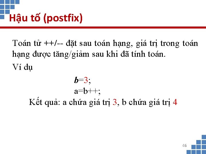 Hậu tố (postfix) Toán tử ++/-- đặt sau toán hạng, giá trị trong toán