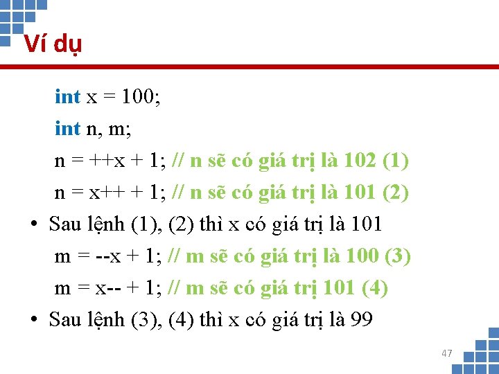 Ví dụ int x = 100; int n, m; n = ++x + 1;