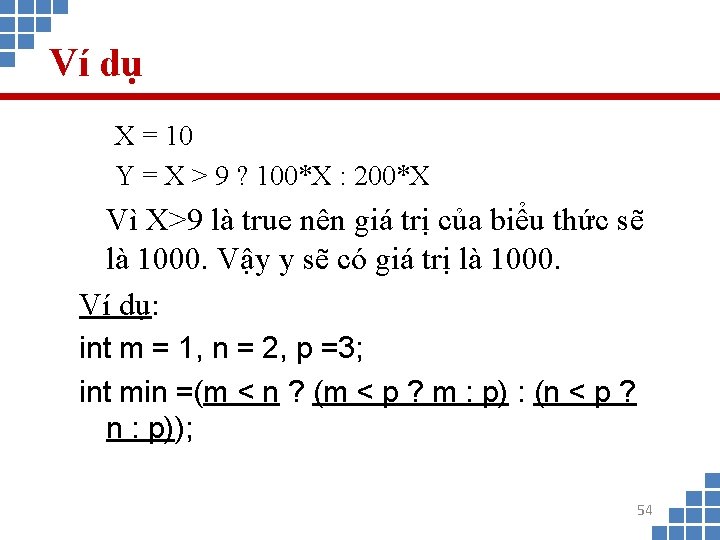 Ví dụ X = 10 Y = X > 9 ? 100*X : 200*X