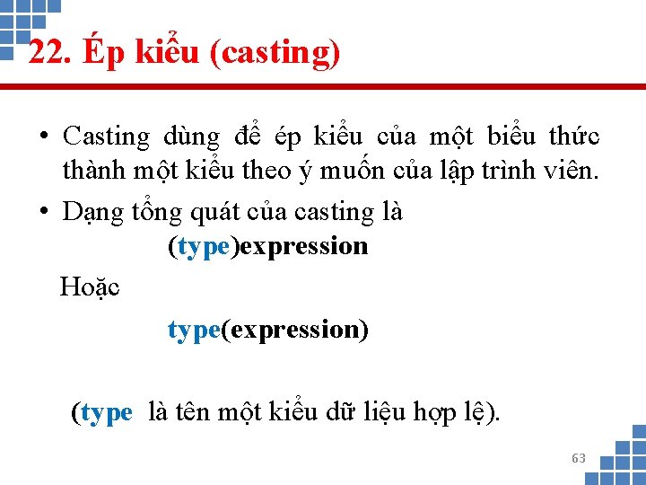 22. Ép kiểu (casting) • Casting dùng để ép kiểu của một biểu thức