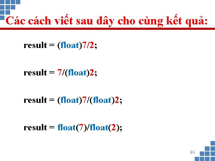 Các cách viết sau đây cho cùng kết quả: result = (float)7/2; result =
