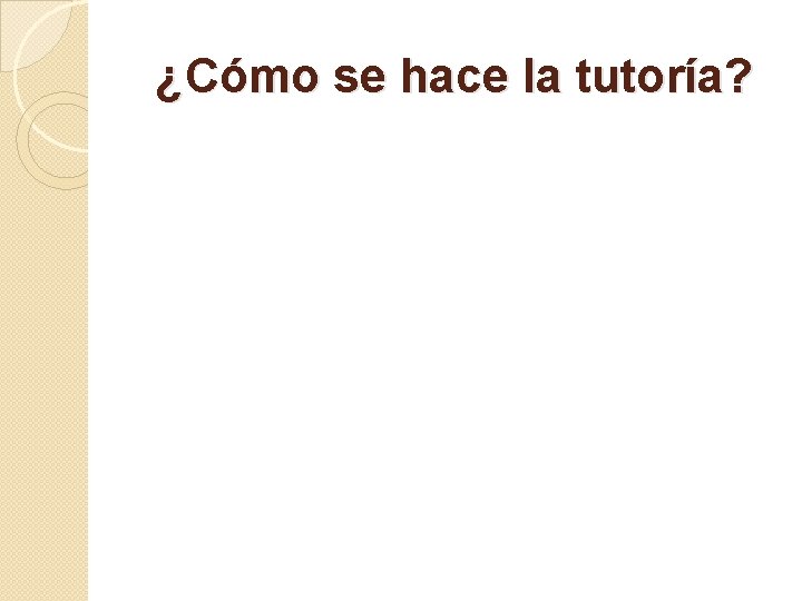 ¿Cómo se hace la tutoría? 