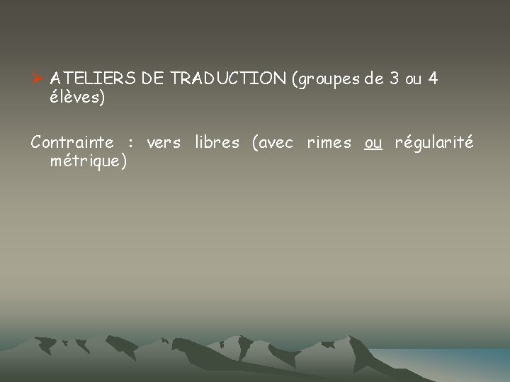 Ø ATELIERS DE TRADUCTION (groupes de 3 ou 4 élèves) Contrainte : vers libres