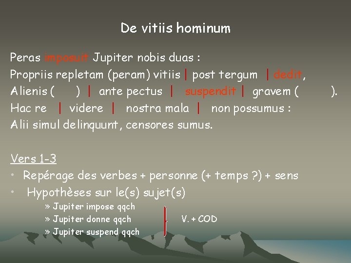 De vitiis hominum Peras imposuit Jupiter nobis duas : Propriis repletam (peram) vitiis |