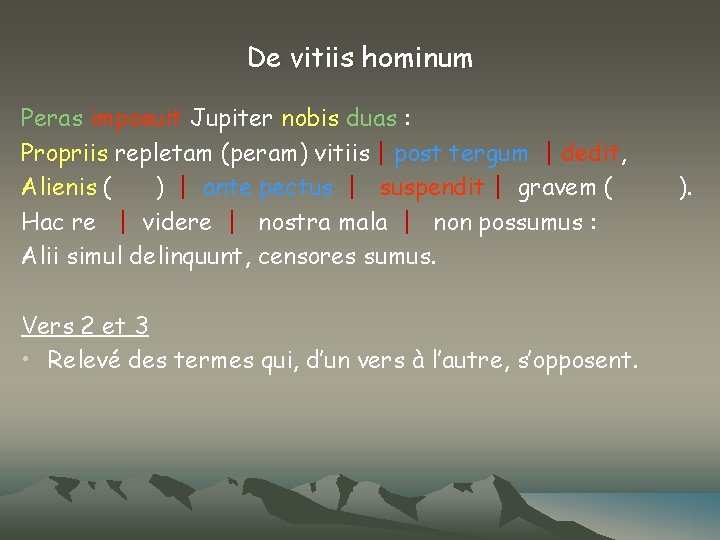 De vitiis hominum Peras imposuit Jupiter nobis duas : Propriis repletam (peram) vitiis |