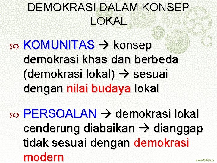 DEMOKRASI DALAM KONSEP LOKAL KOMUNITAS konsep demokrasi khas dan berbeda (demokrasi lokal) sesuai dengan