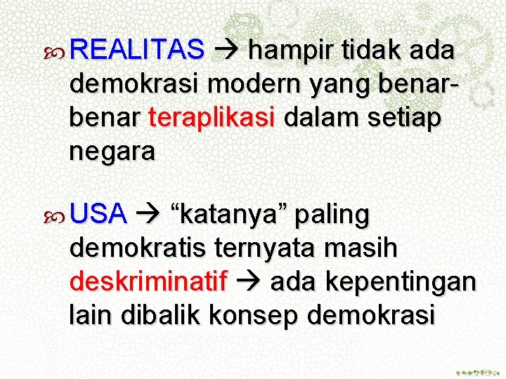  REALITAS hampir tidak ada demokrasi modern yang benar teraplikasi dalam setiap negara USA