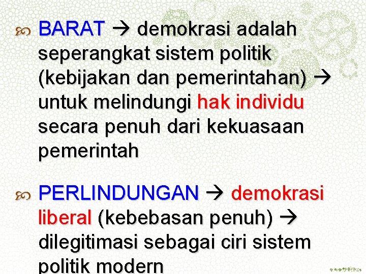  BARAT demokrasi adalah seperangkat sistem politik (kebijakan dan pemerintahan) untuk melindungi hak individu