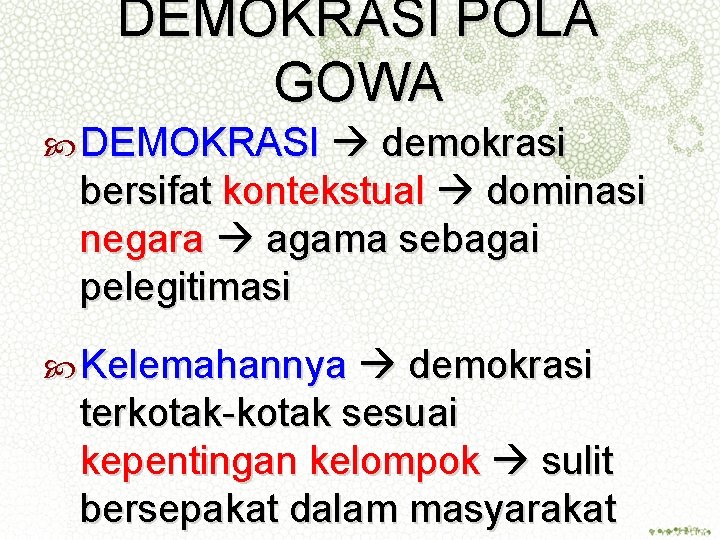 DEMOKRASI POLA GOWA DEMOKRASI demokrasi bersifat kontekstual dominasi negara agama sebagai pelegitimasi Kelemahannya demokrasi