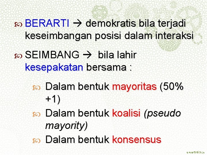  BERARTI demokratis bila terjadi keseimbangan posisi dalam interaksi SEIMBANG bila lahir kesepakatan bersama