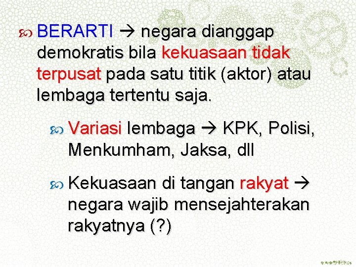  BERARTI negara dianggap demokratis bila kekuasaan tidak terpusat pada satu titik (aktor) atau