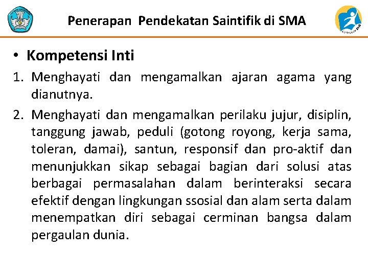 Penerapan Pendekatan Saintifik di SMA • Kompetensi Inti 1. Menghayati dan mengamalkan ajaran agama