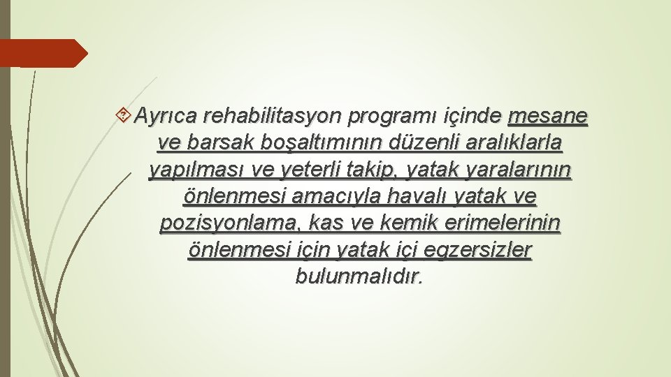  Ayrıca rehabilitasyon programı içinde mesane ve barsak boşaltımının düzenli aralıklarla yapılması ve yeterli