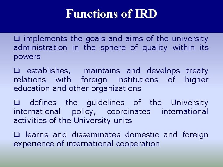 Functions of IRD q implements the goals and aims of the university administration in
