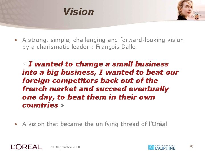 Vision • A strong, simple, challenging and forward-looking vision by a charismatic leader :