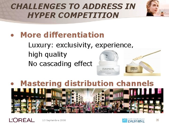 CHALLENGES TO ADDRESS IN HYPER COMPETITION • More differentiation Luxury: exclusivity, experience, high quality