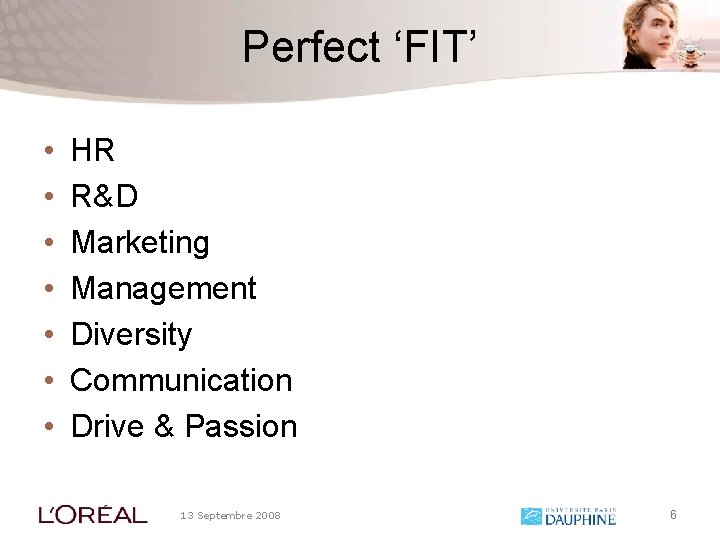 Perfect ‘FIT’ • • HR R&D Marketing Management Diversity Communication Drive & Passion 13