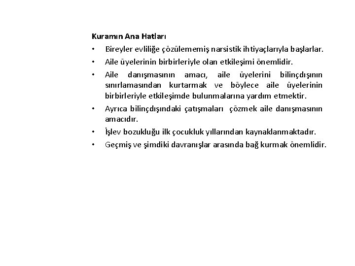 Kuramın Ana Hatları • Bireyler evliliğe çözülememiş narsistik ihtiyaçlarıyla başlarlar. • Aile üyelerinin birbirleriyle