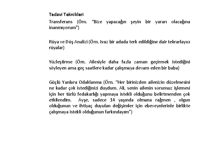 Tedavi Teknikleri Transferans (Örn. “Bize yapacağın şeyin bir yararı olacağına inanmıyorum”) Rüya ve Düş