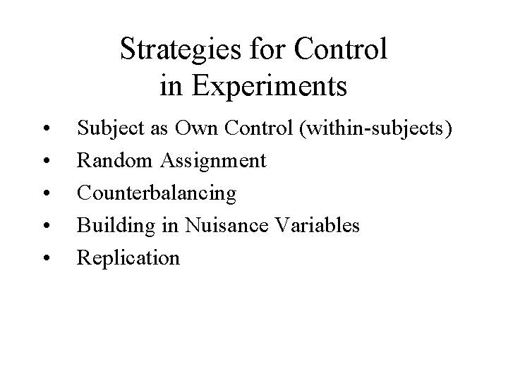 Strategies for Control in Experiments • • • Subject as Own Control (within-subjects) Random