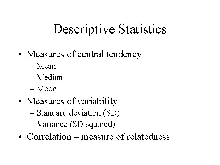 Descriptive Statistics • Measures of central tendency – Mean – Median – Mode •