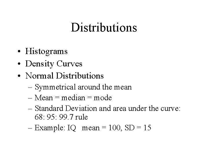 Distributions • Histograms • Density Curves • Normal Distributions – Symmetrical around the mean