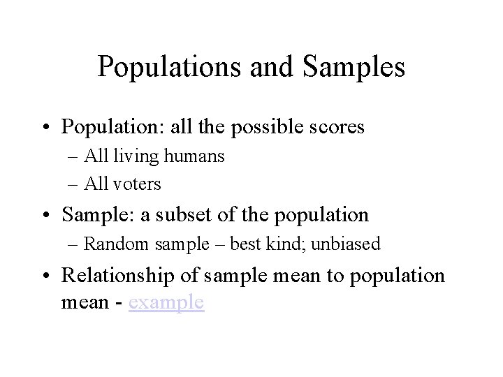 Populations and Samples • Population: all the possible scores – All living humans –