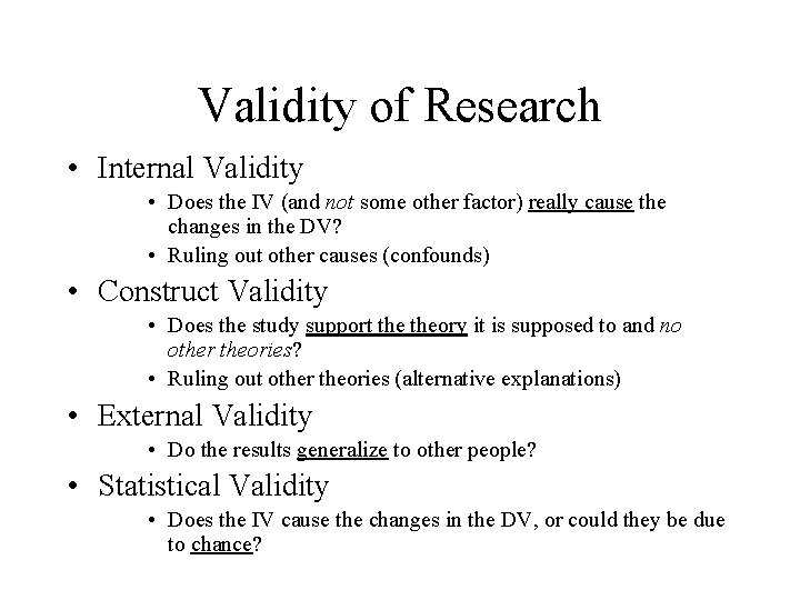 Validity of Research • Internal Validity • Does the IV (and not some other