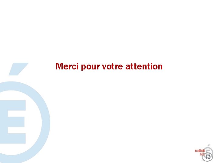 Merci pour votre attention 12 