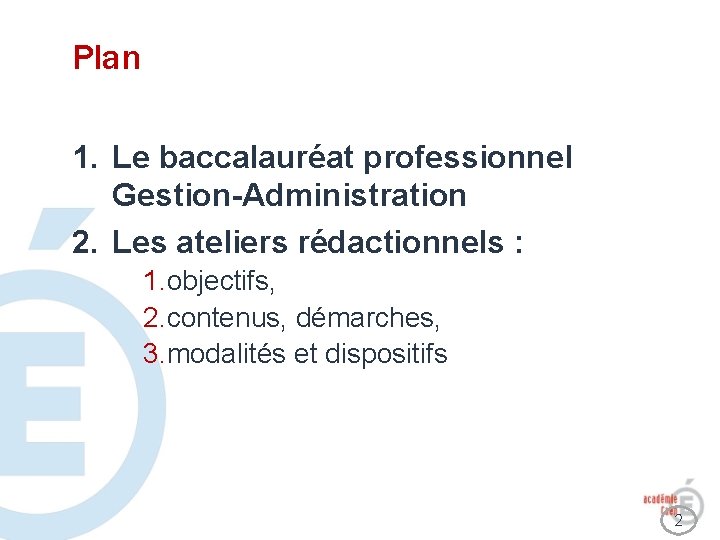 Plan 1. Le baccalauréat professionnel Gestion-Administration 2. Les ateliers rédactionnels : 1. objectifs, 2.