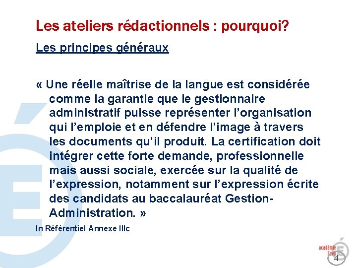 Les ateliers rédactionnels : pourquoi? Les principes généraux « Une réelle maîtrise de la