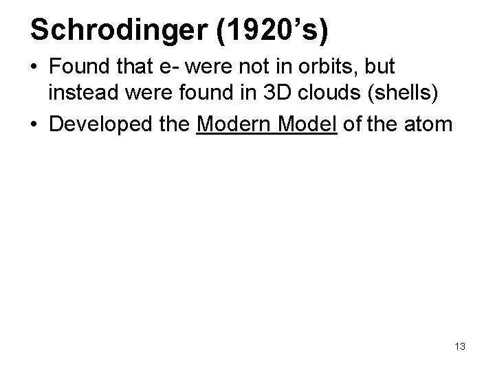 Schrodinger (1920’s) • Found that e- were not in orbits, but instead were found
