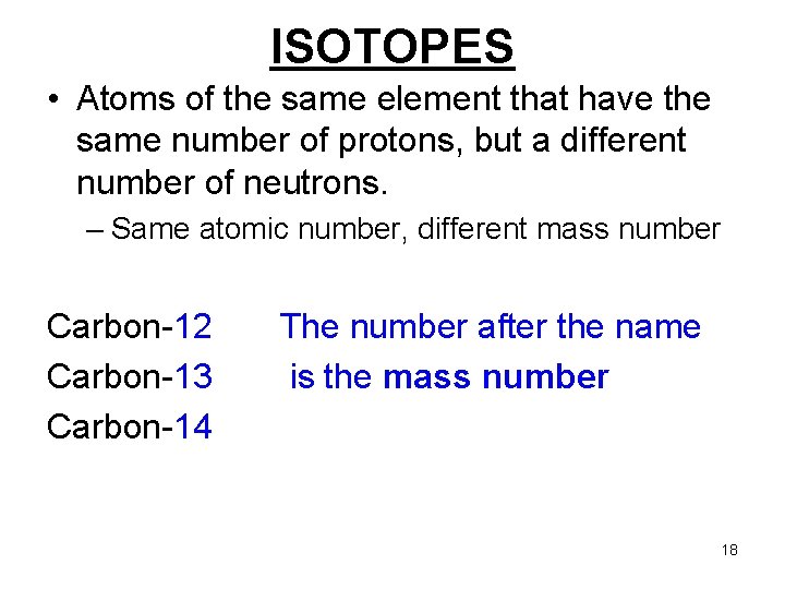 ISOTOPES • Atoms of the same element that have the same number of protons,