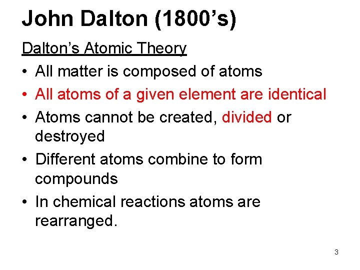 John Dalton (1800’s) Dalton’s Atomic Theory • All matter is composed of atoms •