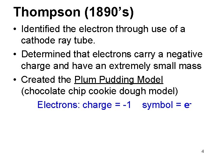 Thompson (1890’s) • Identified the electron through use of a cathode ray tube. •