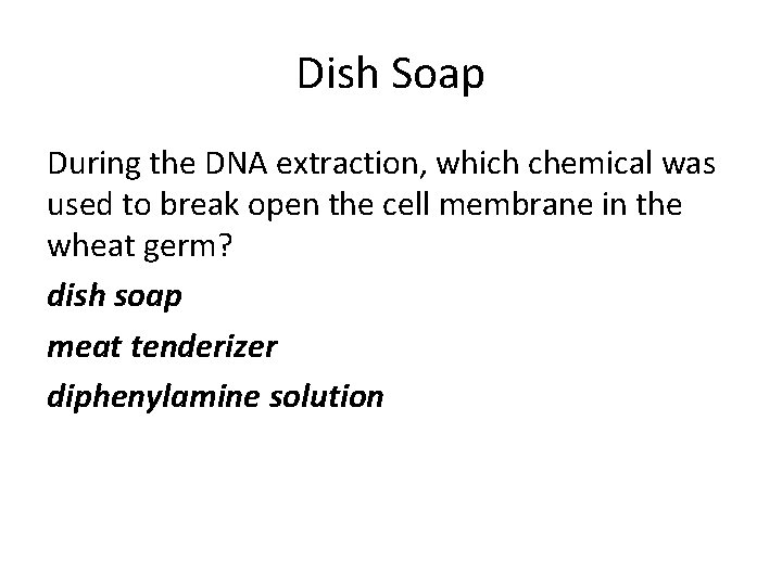 Dish Soap During the DNA extraction, which chemical was used to break open the