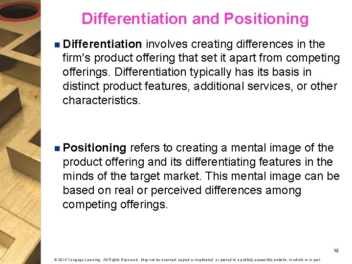 Differentiation and Positioning n Differentiation involves creating differences in the firm's product offering that